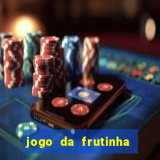 jogo da frutinha de ganhar dinheiro