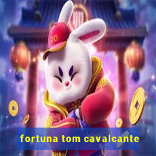 fortuna tom cavalcante