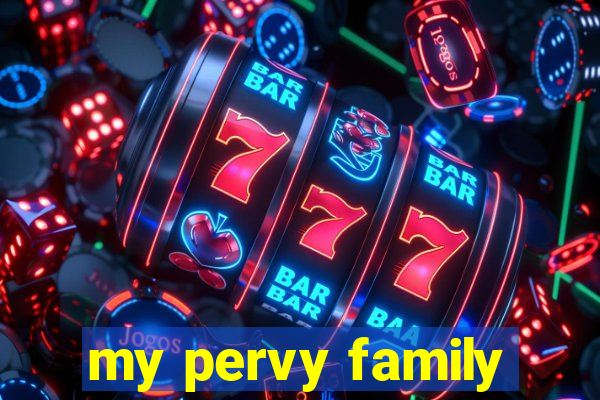 my pervy family