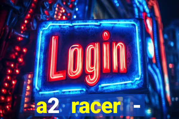 a2 racer - riscando o asfalto assistir