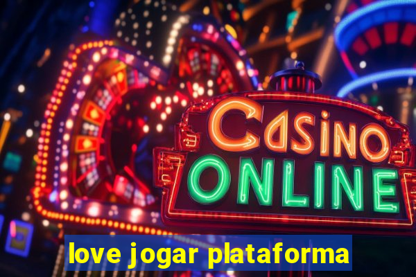 love jogar plataforma