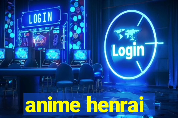 anime henrai