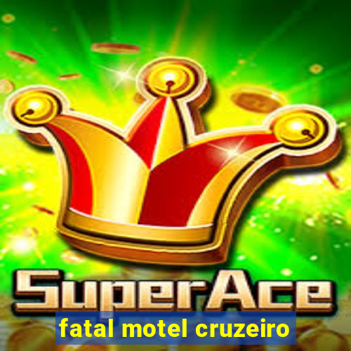 fatal motel cruzeiro