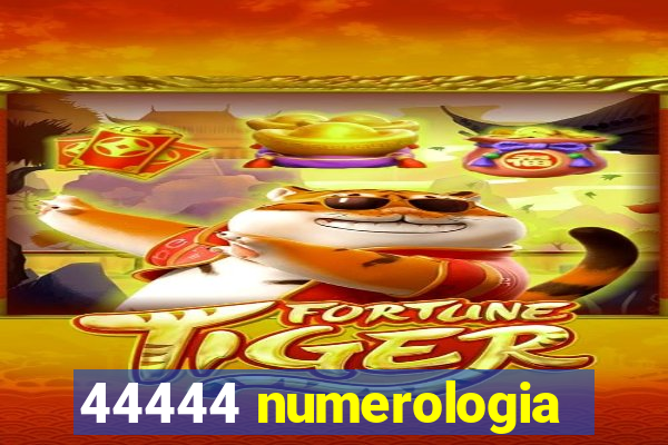 44444 numerologia