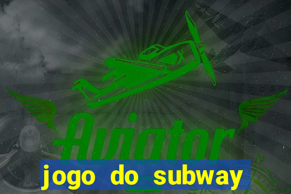 jogo do subway surf de ganhar dinheiro