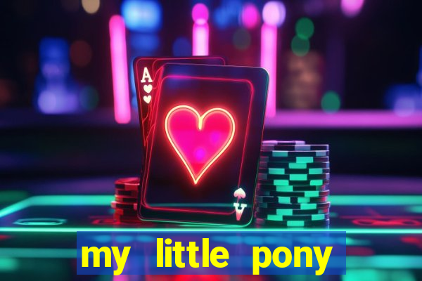 my little pony jogos de vestir