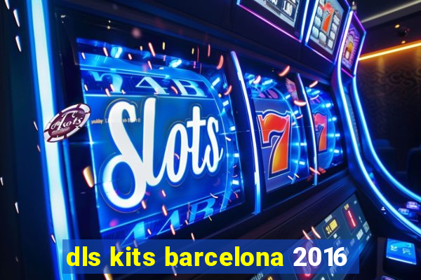 dls kits barcelona 2016