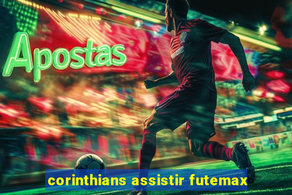 corinthians assistir futemax