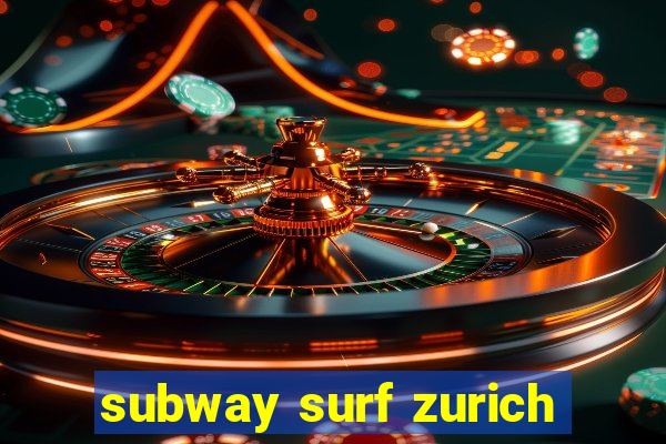 subway surf zurich