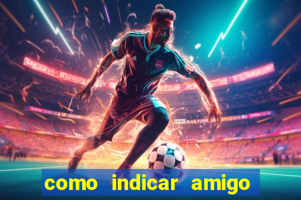 como indicar amigo na bet365