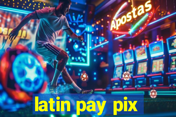 latin pay pix