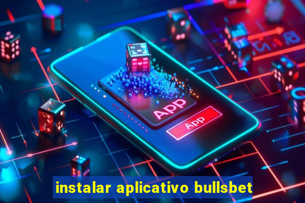 instalar aplicativo bullsbet