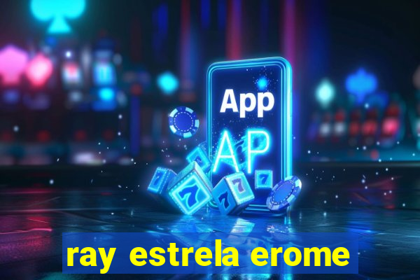 ray estrela erome