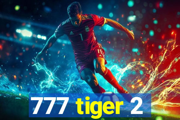 777 tiger 2