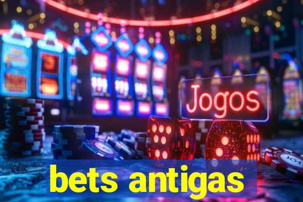 bets antigas