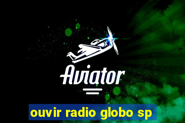 ouvir radio globo sp