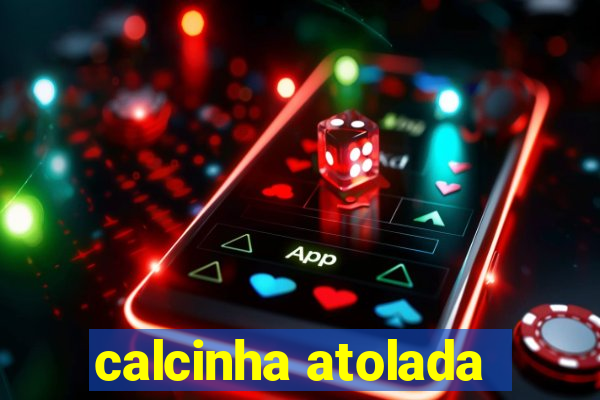 calcinha atolada