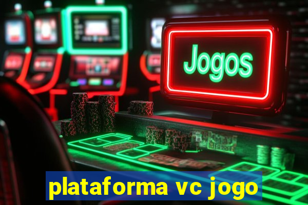 plataforma vc jogo