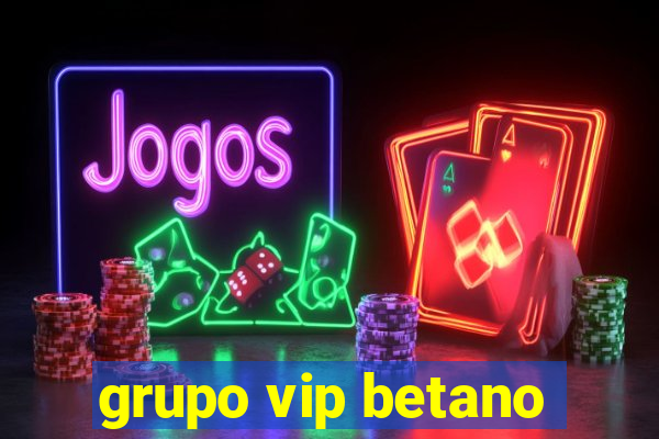 grupo vip betano