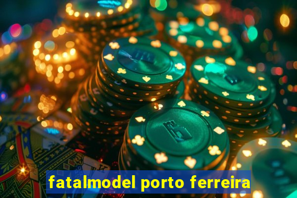 fatalmodel porto ferreira