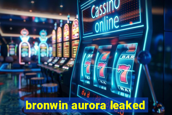 bronwin aurora leaked