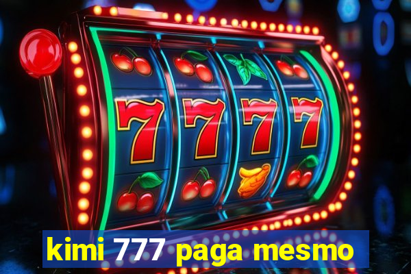 kimi 777 paga mesmo