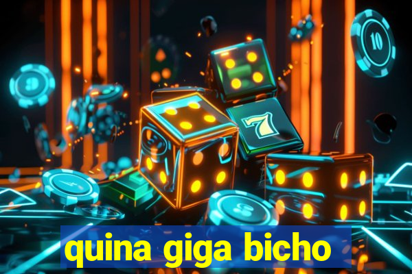 quina giga bicho