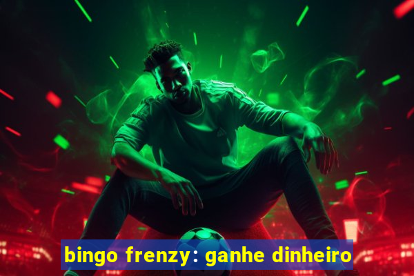 bingo frenzy: ganhe dinheiro