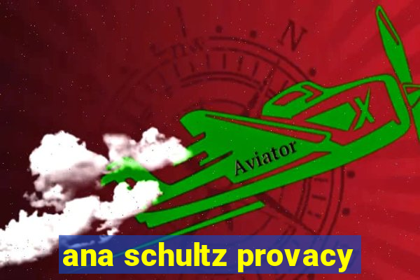 ana schultz provacy