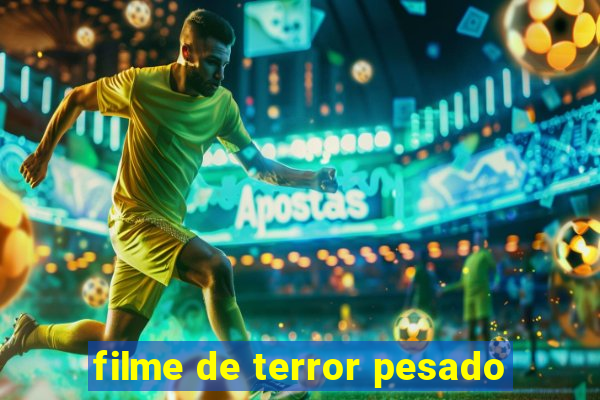 filme de terror pesado