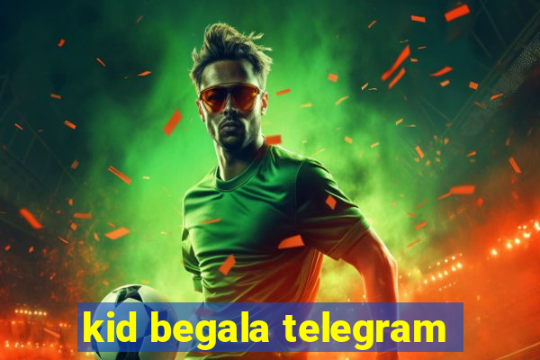 kid begala telegram