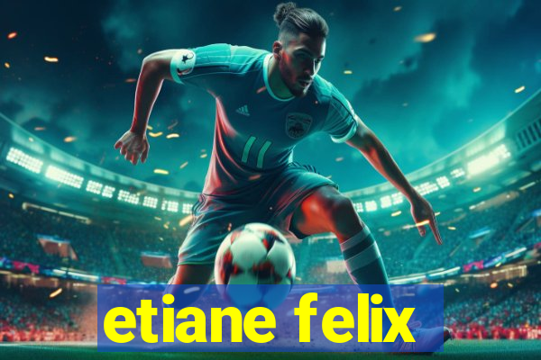 etiane felix