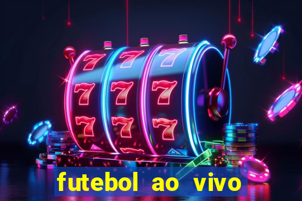 futebol ao vivo hoje futemax