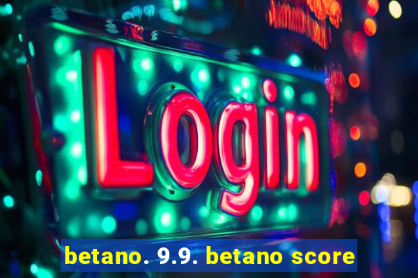 betano. 9.9. betano score