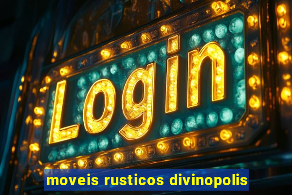 moveis rusticos divinopolis