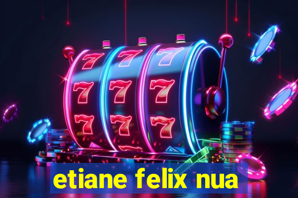 etiane felix nua