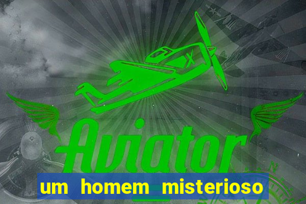 um homem misterioso filme completo dublado gratis