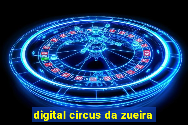 digital circus da zueira