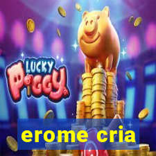 erome cria