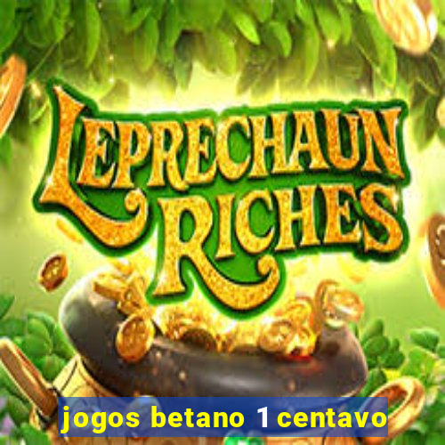 jogos betano 1 centavo