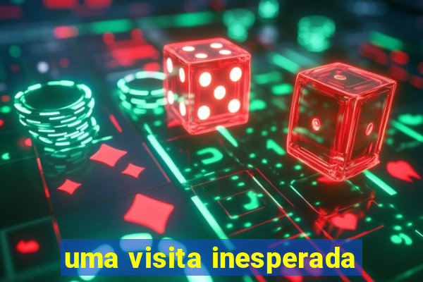 uma visita inesperada