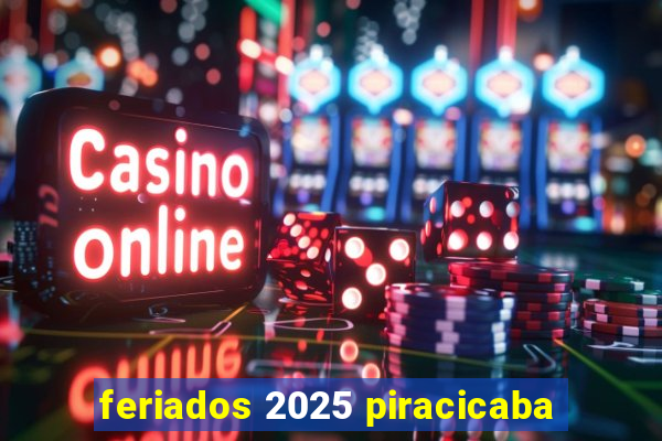 feriados 2025 piracicaba