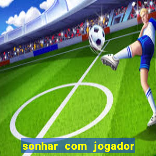 sonhar com jogador de futebol famoso