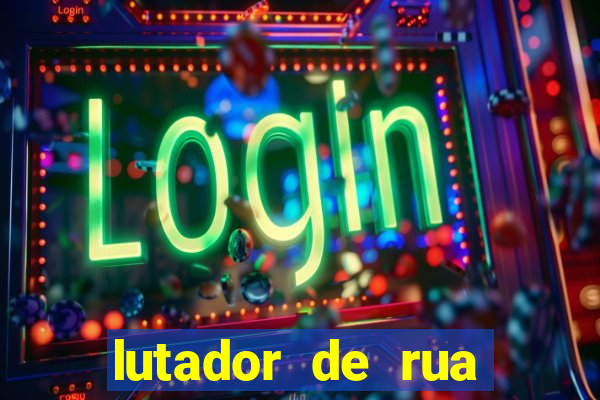 lutador de rua filme completo dublado mega filmes