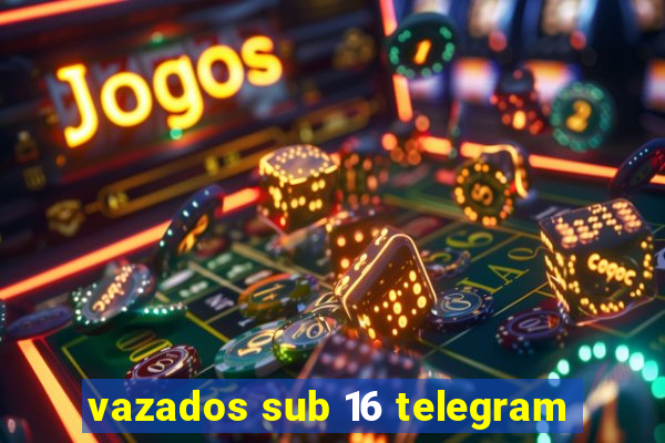 vazados sub 16 telegram