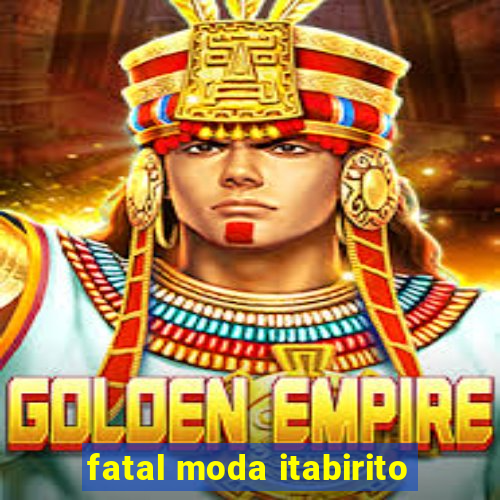 fatal moda itabirito