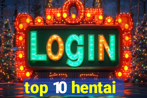 top 10 hentai