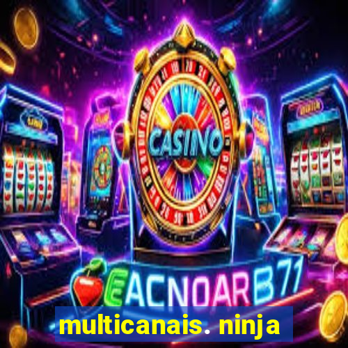 multicanais. ninja