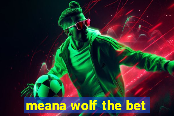 meana wolf the bet