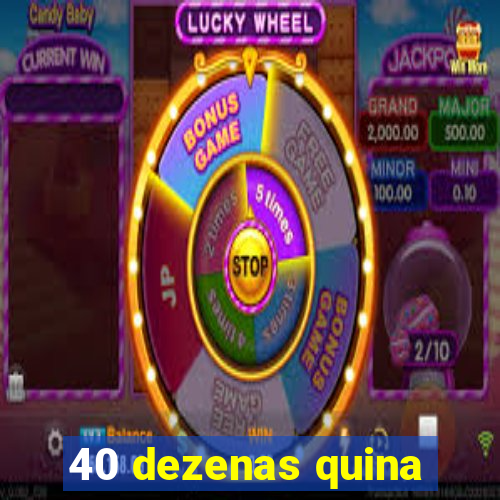 40 dezenas quina